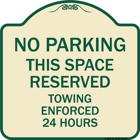Signmission No Parking This Space Reserved Towing Enforced 24 Hours Heavy-Gauge Alum, 18" x 18", TG-1818-23653 A-DES-TG-1818-23653
